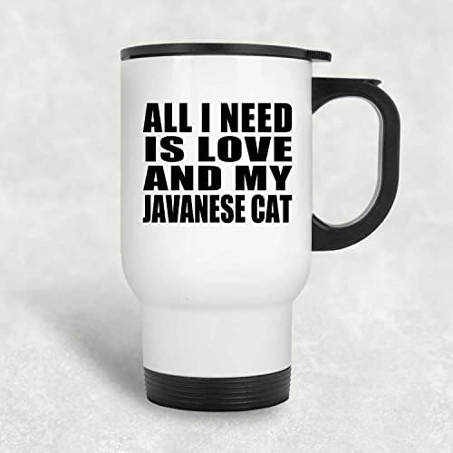 לעצב את כל מה שאני צריך זה אהבה והחתול הג'אווני שלי, ספל נסיעות לבן 14oz כוס מבודד מפלדת אל חלד,